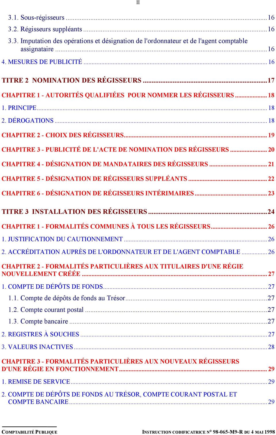 .. 19 CHAPITRE 3 - PUBLICITÉ DE L'ACTE DE NOMINATION DES RÉGISSEURS... 20 CHAPITRE 4 - DÉSIGNATION DE MANDATAIRES DES RÉGISSEURS... 21 CHAPITRE 5 - DÉSIGNATION DE RÉGISSEURS SUPPLÉANTS.