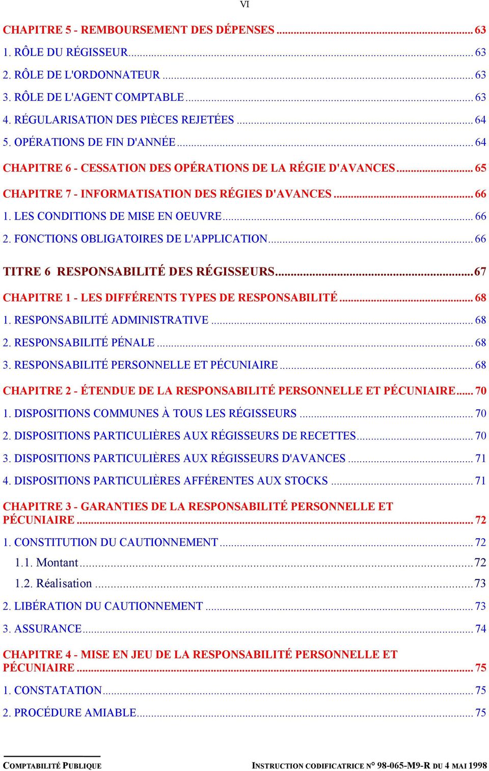 FONCTIONS OBLIGATOIRES DE L'APPLICATION... 66 TITRE 6 RESPONSABILITÉ DES RÉGISSEURS...67 CHAPITRE 1 - LES DIFFÉRENTS TYPES DE RESPONSABILITÉ... 68 1. RESPONSABILITÉ ADMINISTRATIVE... 68 2.