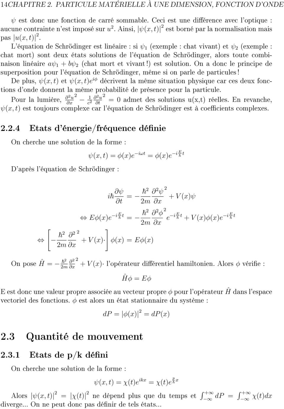 L'équation de Schrödinger est linéaire : si ψ 1 (exemple : chat vivant) et ψ (exemple : chat mort) sont deux états solutions de l'équation de Schrödinger, alors toute combinaison linéaire aψ 1 + bψ