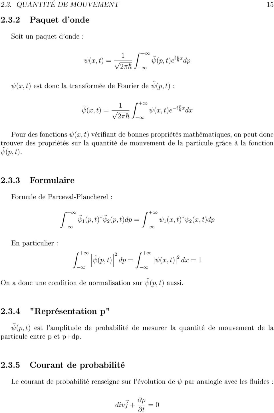 3 Formulaire Formule de Parceval-Plancherel : + ψ 1 (p, t) ψ (p, t)dp = + ψ 1 (x, t) ψ (x, t)dp En particulier : + ψ(p, t) dp = + ψ(x, t) dx = 1 On a donc une condition de normalisation sur ψ(p, t)