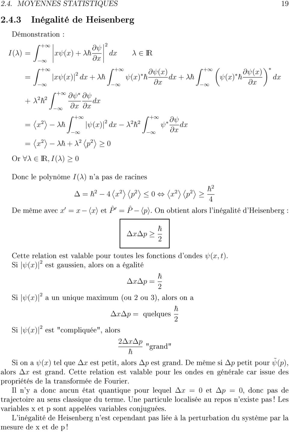 On obtient alors l'inégalité d'heisenberg : x p Cette relation est valable pour toutes les fonctions d'ondes ψ(x, t).
