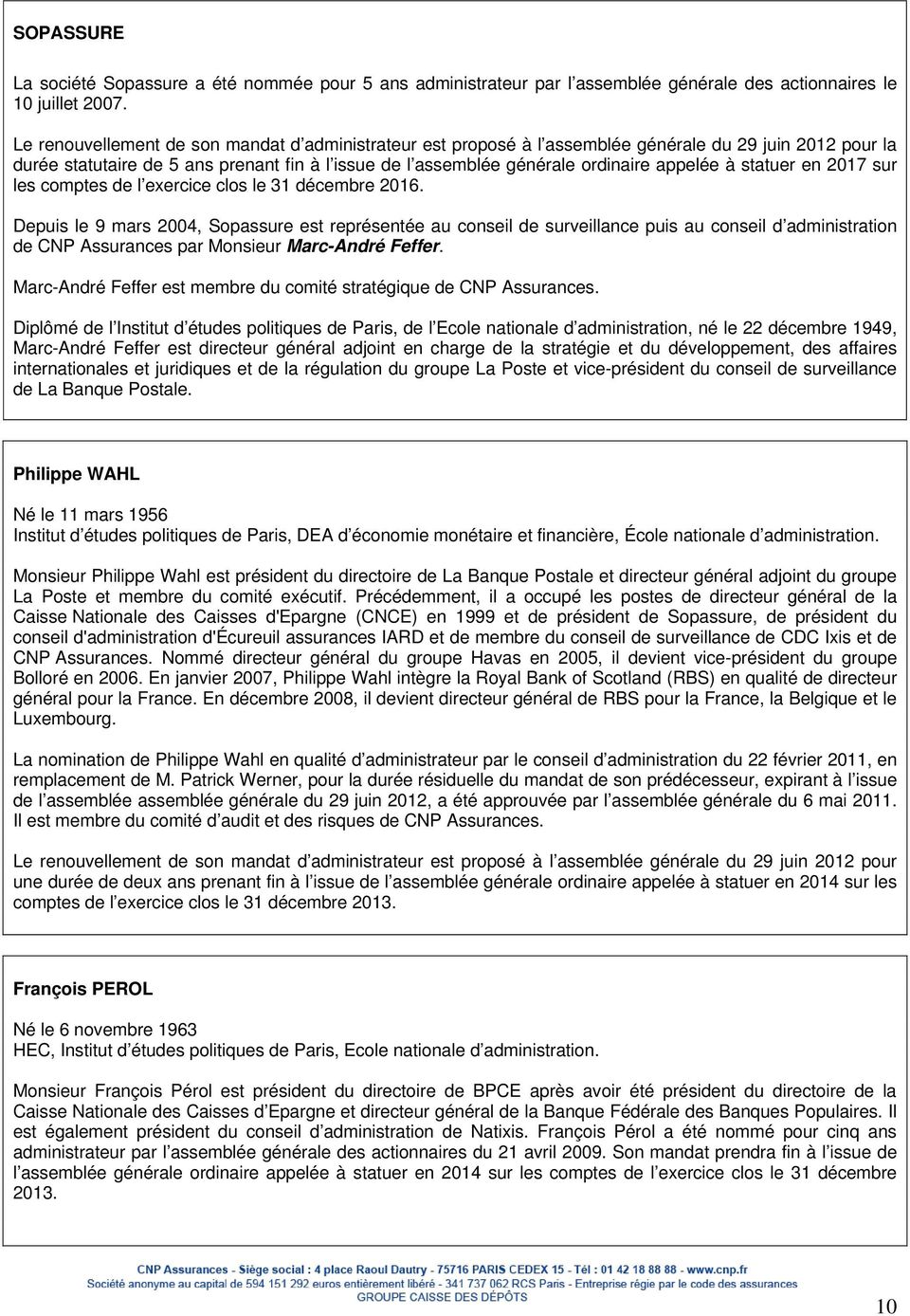 Depuis le 9 mars 2004, Sopassure est représentée au conseil de surveillance puis au conseil d administration de CNP Assurances par Monsieur Marc-André Feffer.