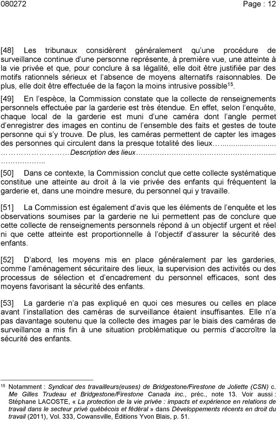 [49] En l espèce, la Commission constate que la collecte de renseignements personnels effectuée par la garderie est très étendue.