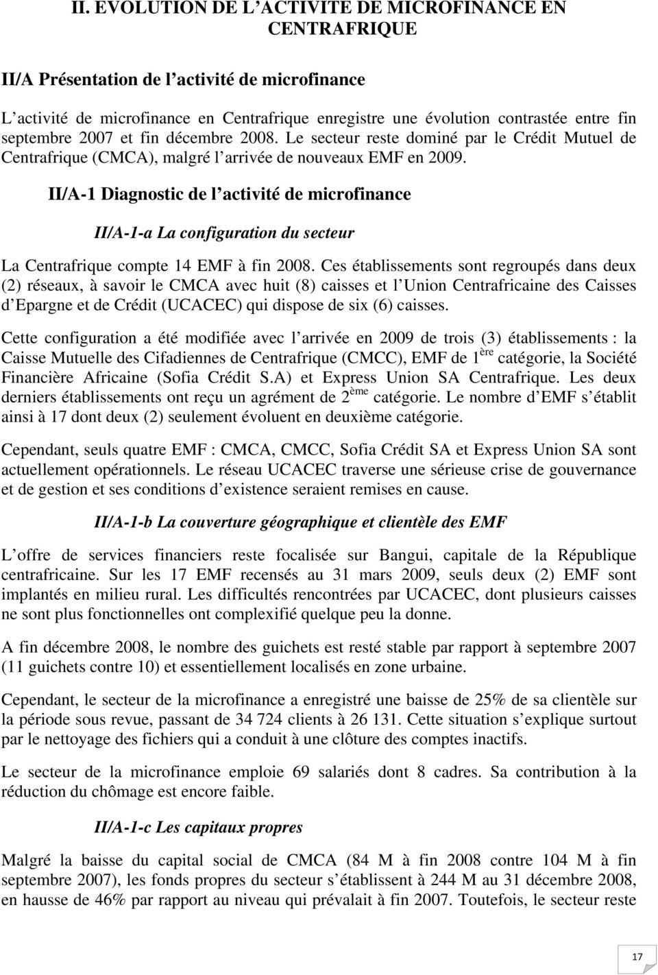 II/A-1 Diagnostic de l activité de microfinance II/A-1-a La configuration du secteur La Centrafrique compte 14 EMF à fin 2008.