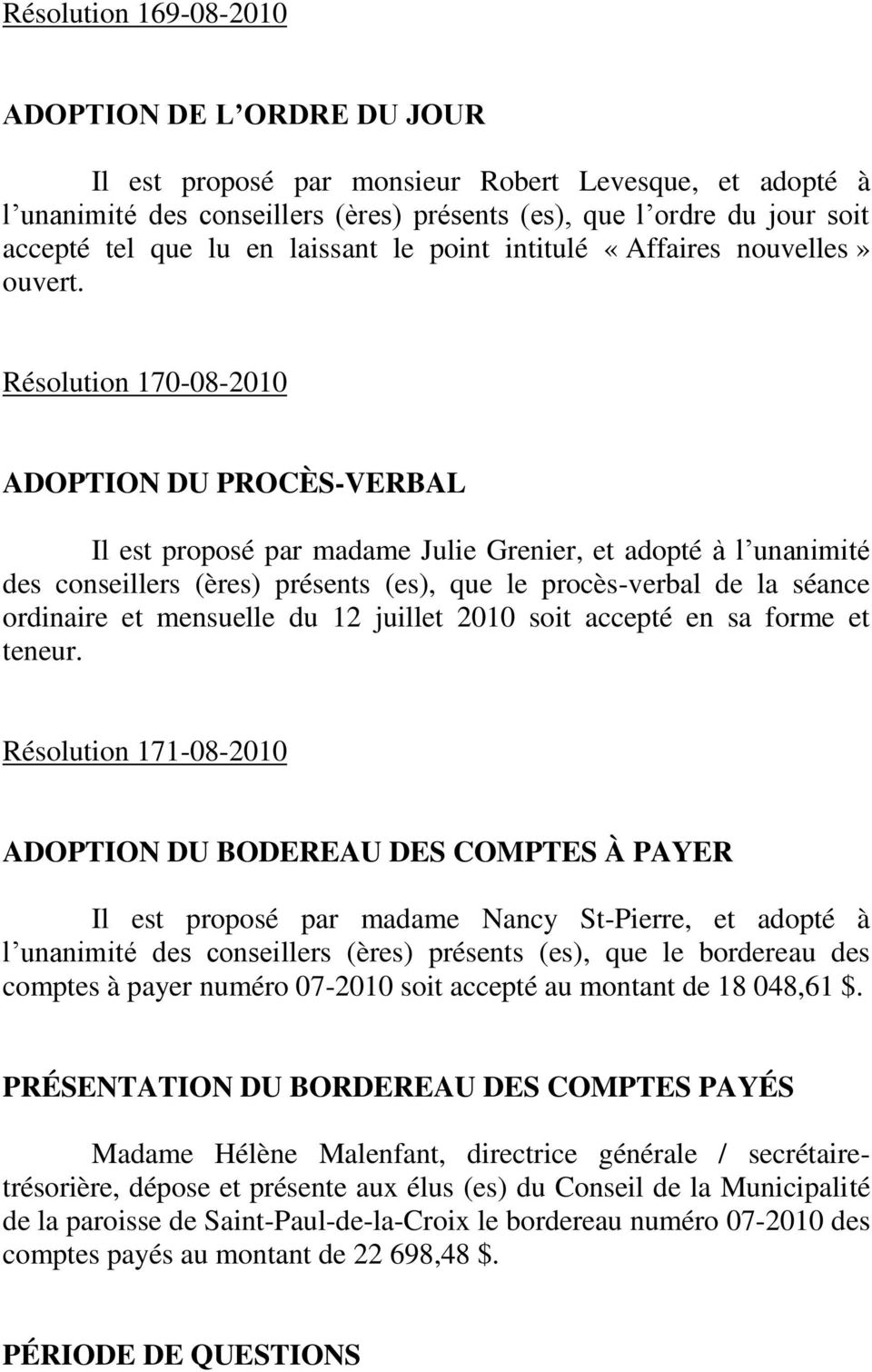 Résolution 170-08-2010 ADOPTION DU PROCÈS-VERBAL Il est proposé par madame Julie Grenier, et adopté à l unanimité des procès-verbal de la séance ordinaire et mensuelle du 12 juillet 2010 soit accepté