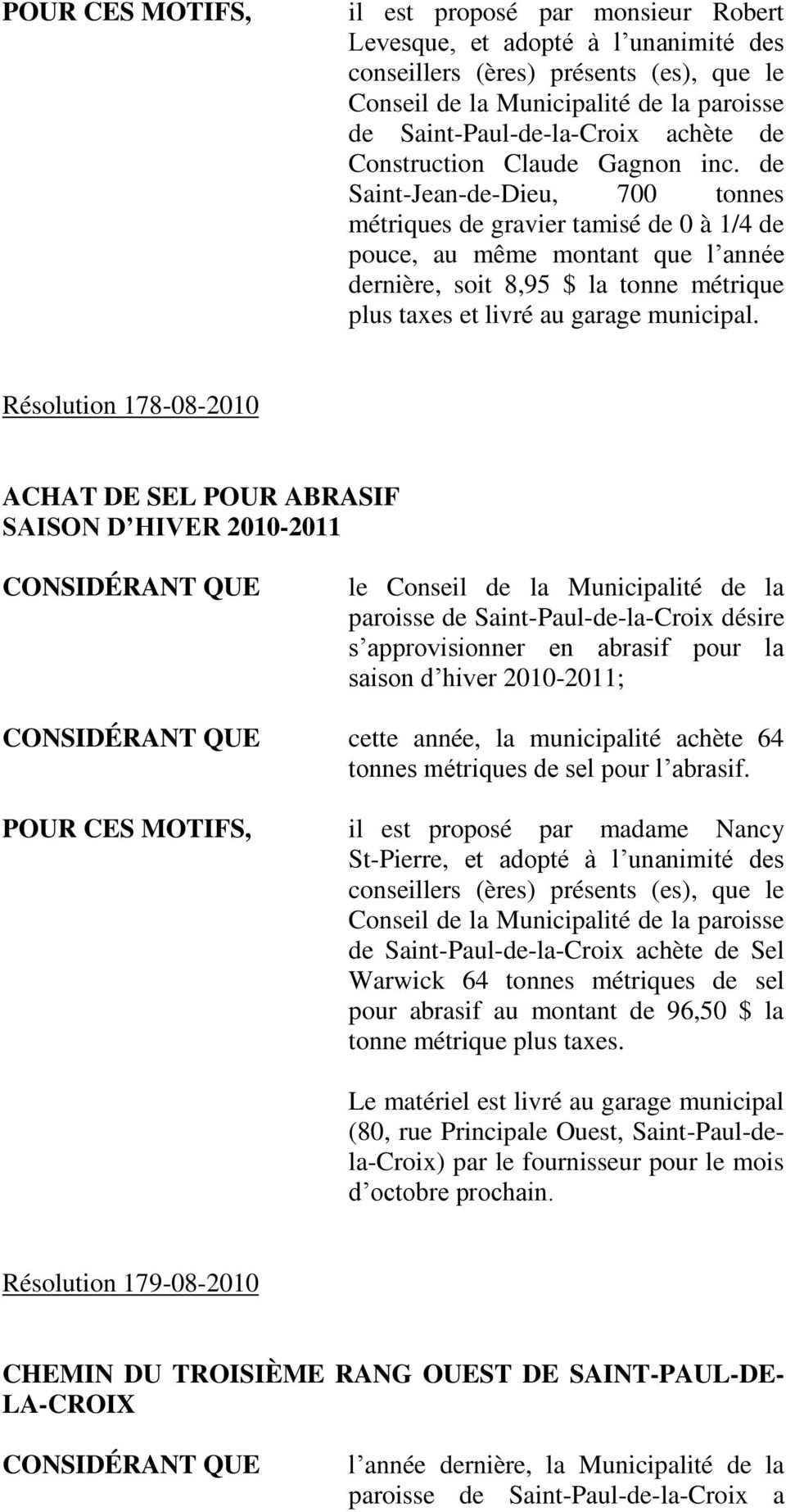 Résolution 178-08-2010 ACHAT DE SEL POUR ABRASIF SAISON D HIVER 2010-2011 le Conseil de la Municipalité de la paroisse de Saint-Paul-de-la-Croix désire s approvisionner en abrasif pour la saison d