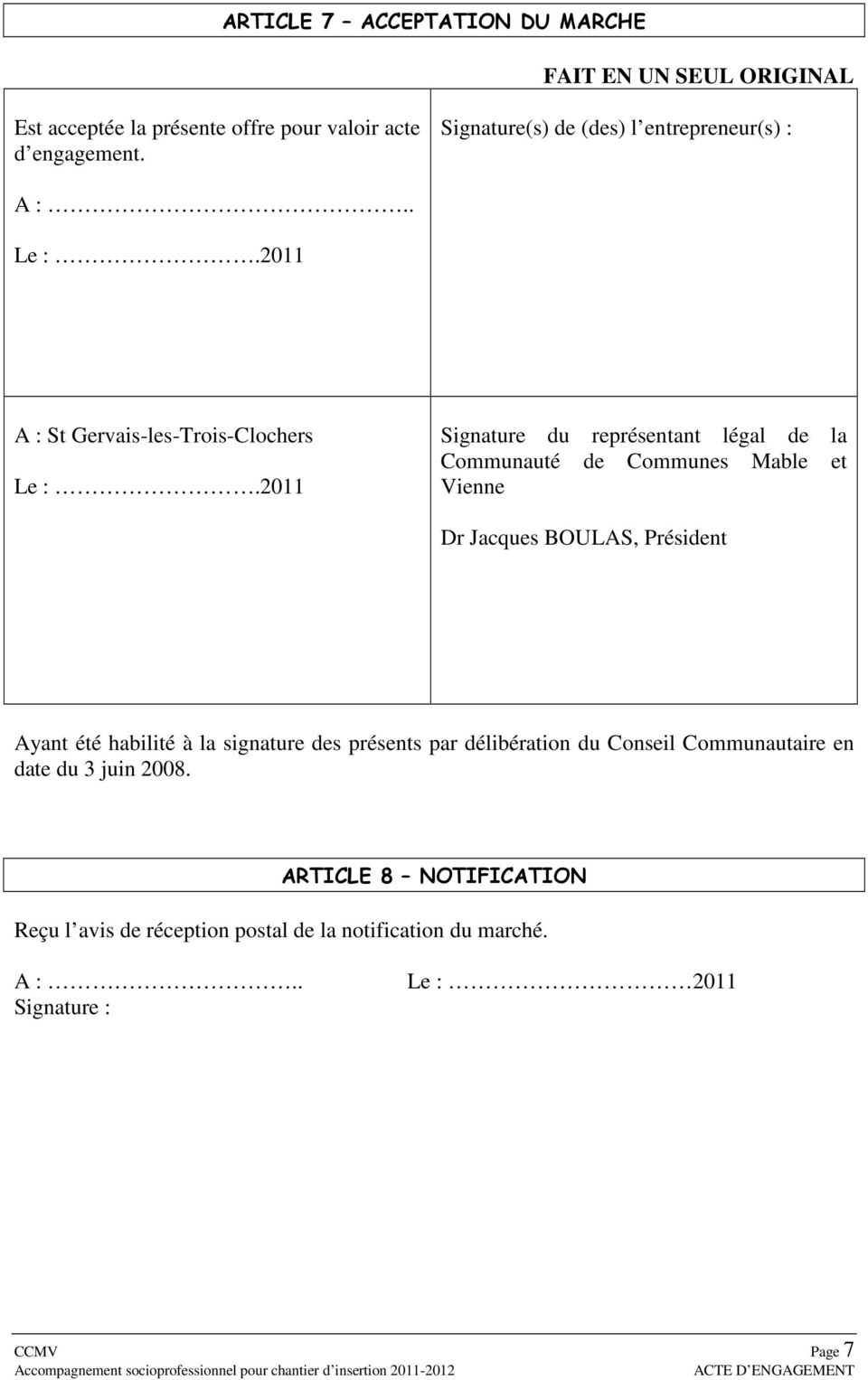 2011 Signature du représentant légal de la Communauté de Communes Mable et Vienne Dr Jacques BOULAS, Président Ayant été habilité à la