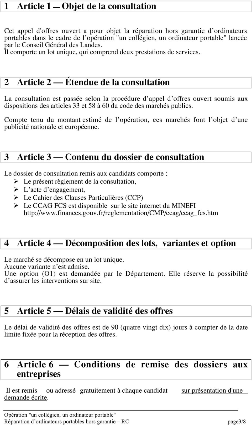 2 Article 2 Étendue de la consultation La consultation est passée selon la procédure d appel d offres ouvert soumis aux dispositions des articles 33 et 58 à 60 du code des marchés publics.