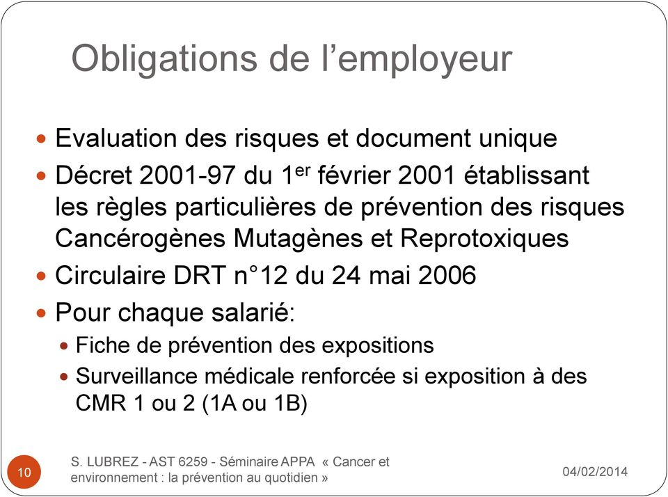 Mutagènes et Reprotoxiques Circulaire DRT n 12 du 24 mai 2006 Pour chaque salarié: Fiche de