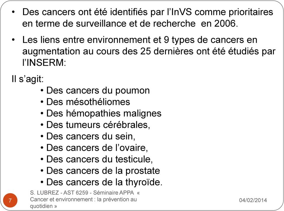 Des cancers du poumon Des mésothéliomes Des hémopathies malignes Des tumeurs cérébrales, Des cancers du sein, Des cancers de l ovaire, Des