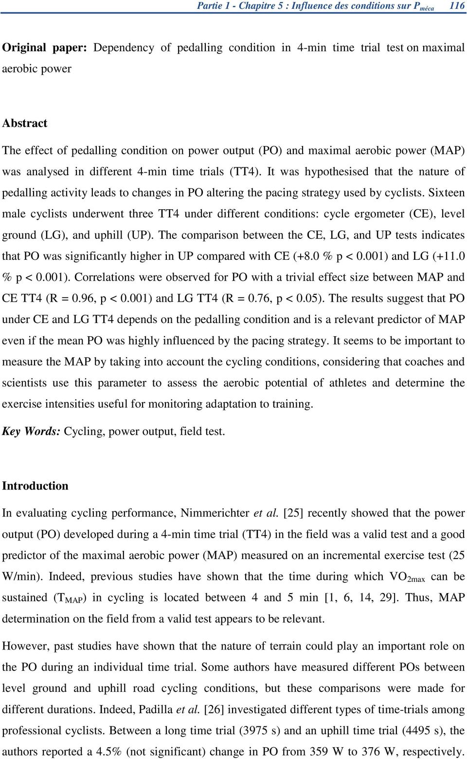 It was hypothesised that the nature of pedalling activity leads to changes in PO altering the pacing strategy used by cyclists.