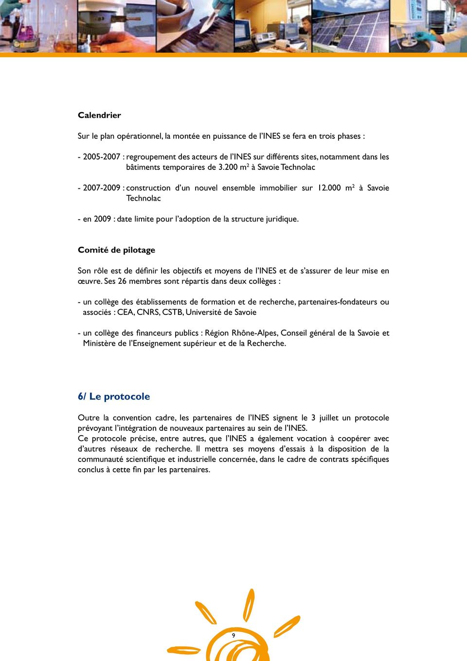 000 m 2 à Savoie Technolac - en 2009 : date limite pour l adoption de la structure juridique.