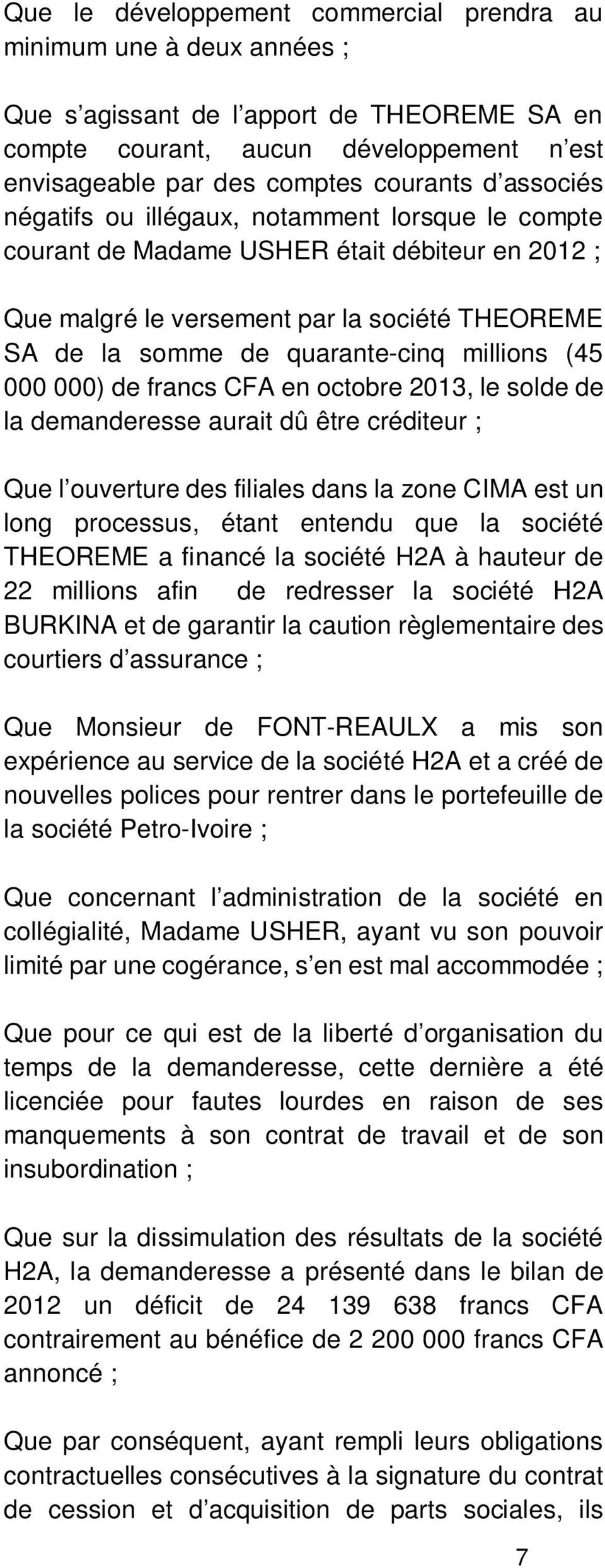 (45 000 000) de francs CFA en octobre 2013, le solde de la demanderesse aurait dû être créditeur ; Que l ouverture des filiales dans la zone CIMA est un long processus, étant entendu que la société