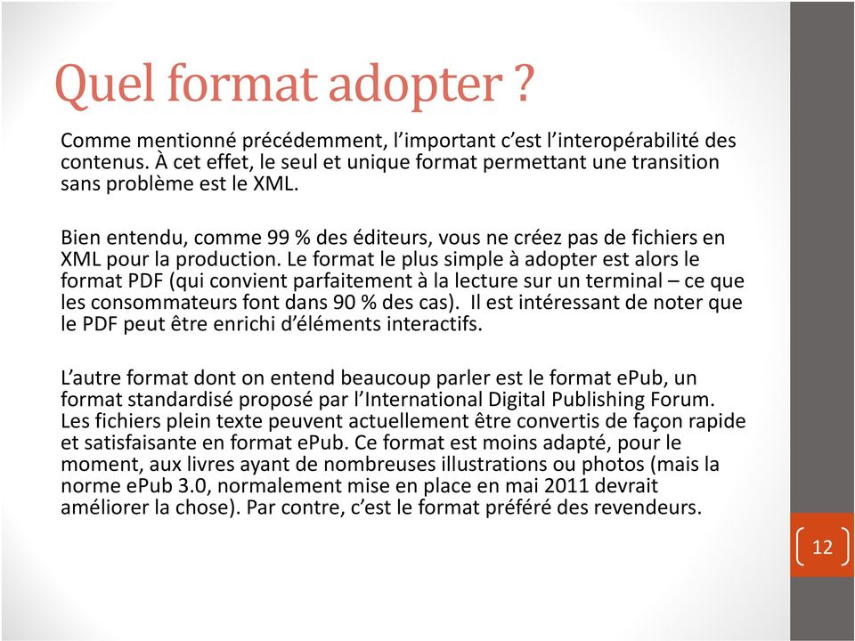 Le format le plus simple à adopter est alors le format PDF (qui convient parfaitement à la lecture sur un terminal ce que les consommateurs font dans 90 % des cas).