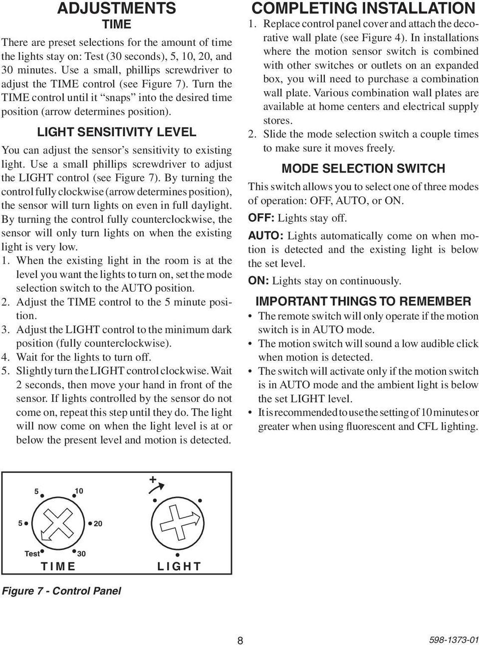 Light Sensitivity Level You can adjust the sensor s sensitivity to existing light. Use a small phillips screwdriver to adjust the LIGHT control (see Figure 7).
