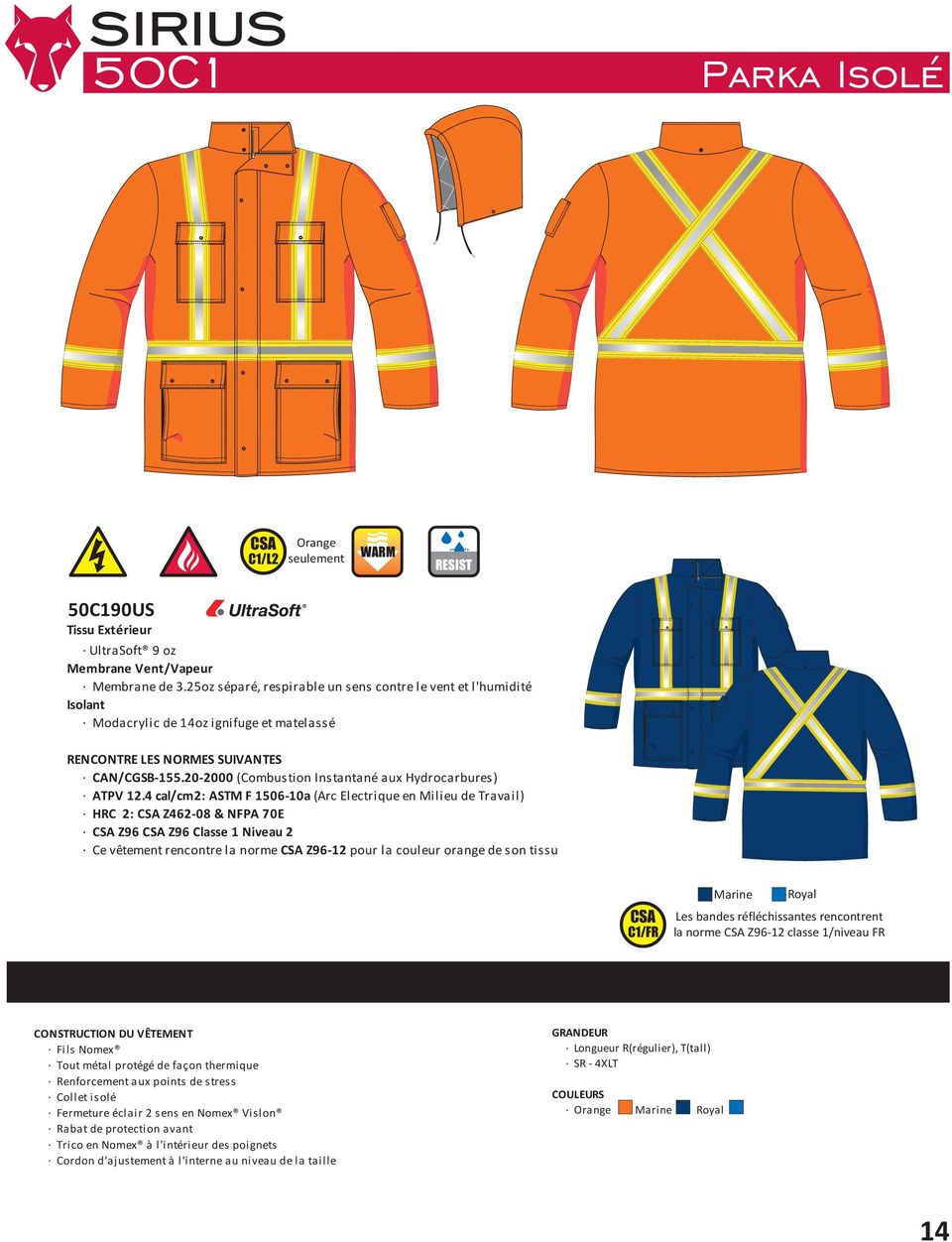 4 cal/cm2: ASTM F 1506-10a (Arc Electrique en Milieu de Travail) HRC 2: Z462-08 & NFPA 70E Z96 Z96 Classe 1 Niveau 2 Ce vêtement rencontre la norme Z96-12 pour la couleur orange de son tissu C1/FR