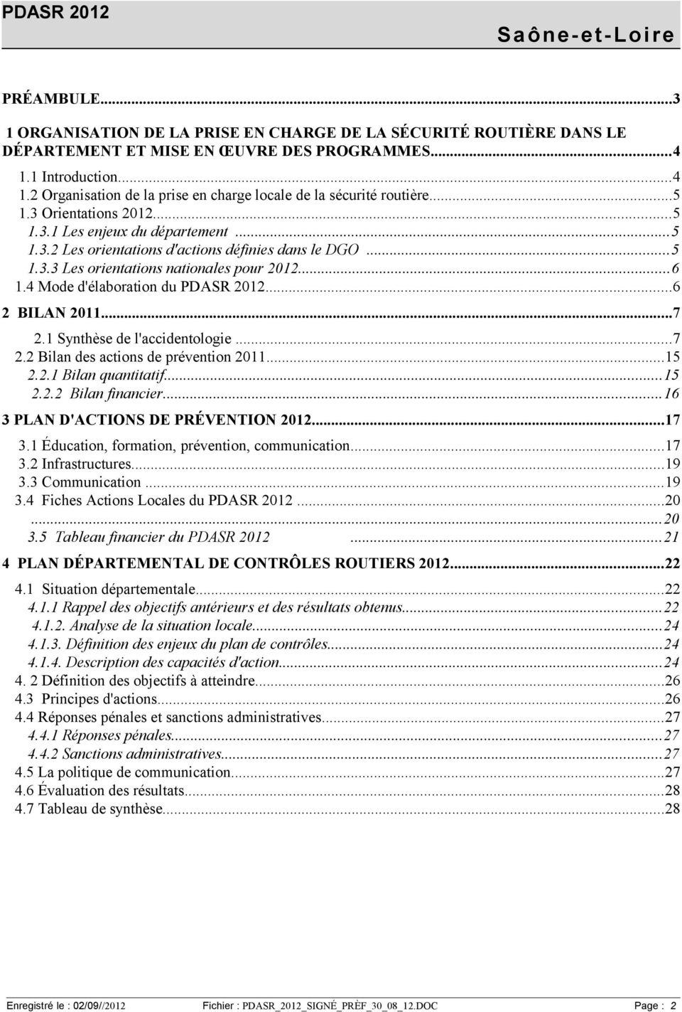 ..5 1.3.3 Les orientations nationales pour 2012...6 1.4 Mode d'élaboration du PDASR 2012...6 2 BILAN 2011...7 2.1 Synthèse de l'accidentologie...7 2.2 Bilan des actions de prévention 2011...15 2.2.1 Bilan quantitatif.