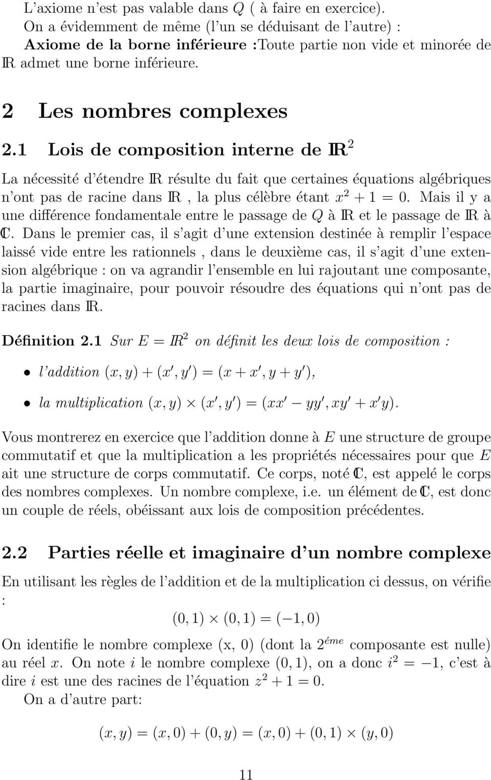 1 Lois de composition interne de IR La nécessité d étendre IR résulte du fait que certaines équations algébriques n ont pas de racine dans IR, la plus célèbre étant x + 1 = 0.