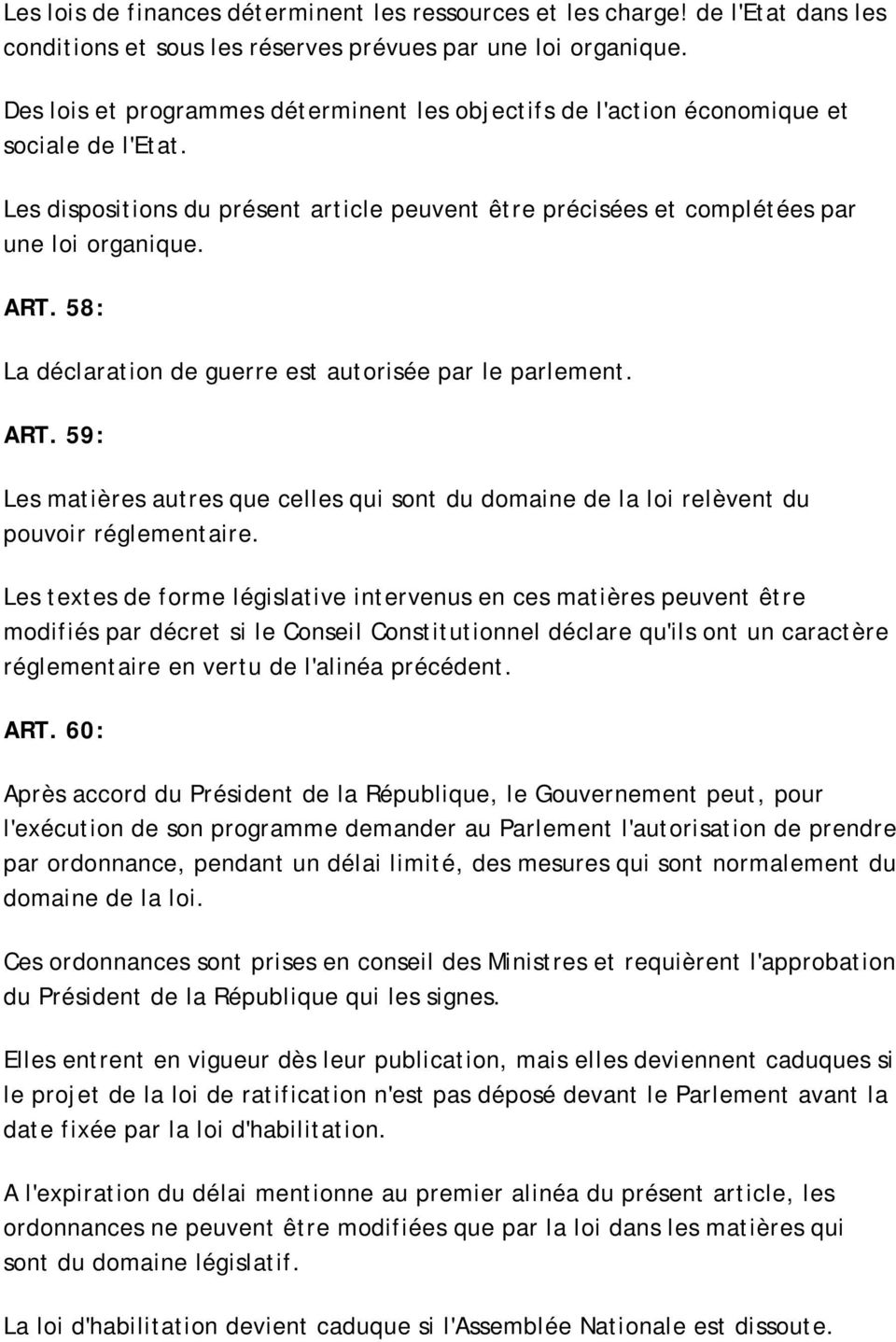 58: La déclaration de guerre est autorisée par le parlement. ART. 59: Les matières autres que celles qui sont du domaine de la loi relèvent du pouvoir réglementaire.