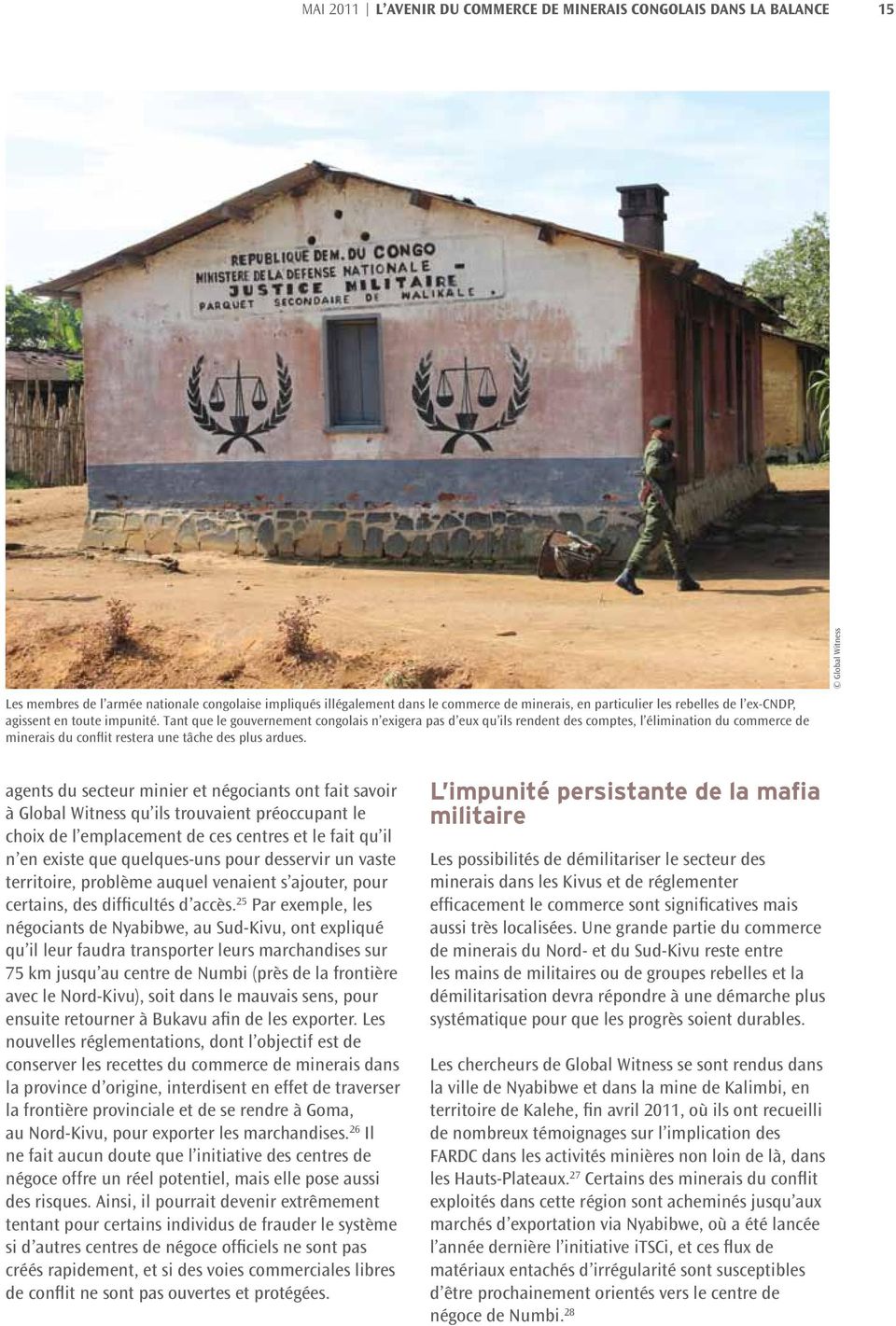 Tant que le gouvernement congolais n exigera pas d eux qu ils rendent des comptes, l élimination du commerce de minerais du conflit restera une tâche des plus ardues.