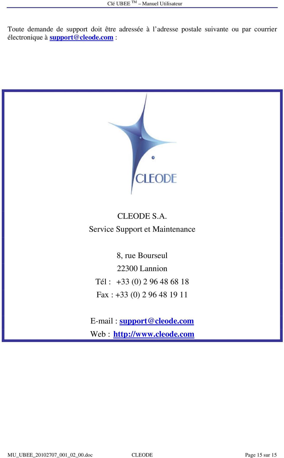 Service Support et Maintenance 8, rue Bourseul 22300 Lannion Tél : +33 (0) 2 96 48 68 18