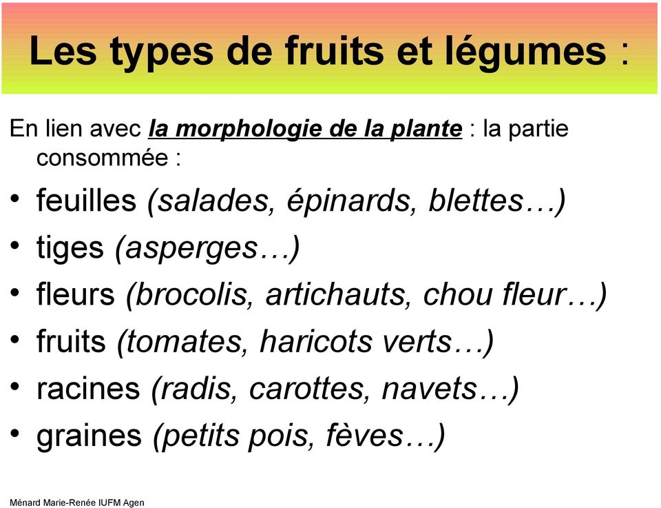 (asperges ) fleurs (brocolis, artichauts, chou fleur ) fruits (tomates,