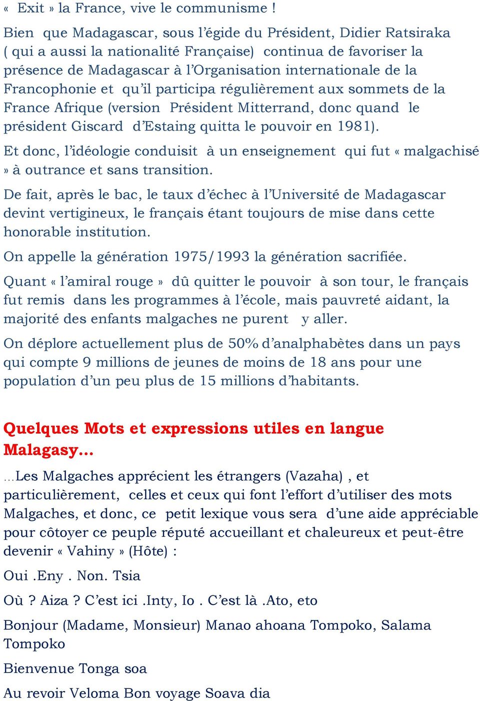 Francophonie et qu il participa régulièrement aux sommets de la France Afrique (version Président Mitterrand, donc quand le président Giscard d Estaing quitta le pouvoir en 1981).