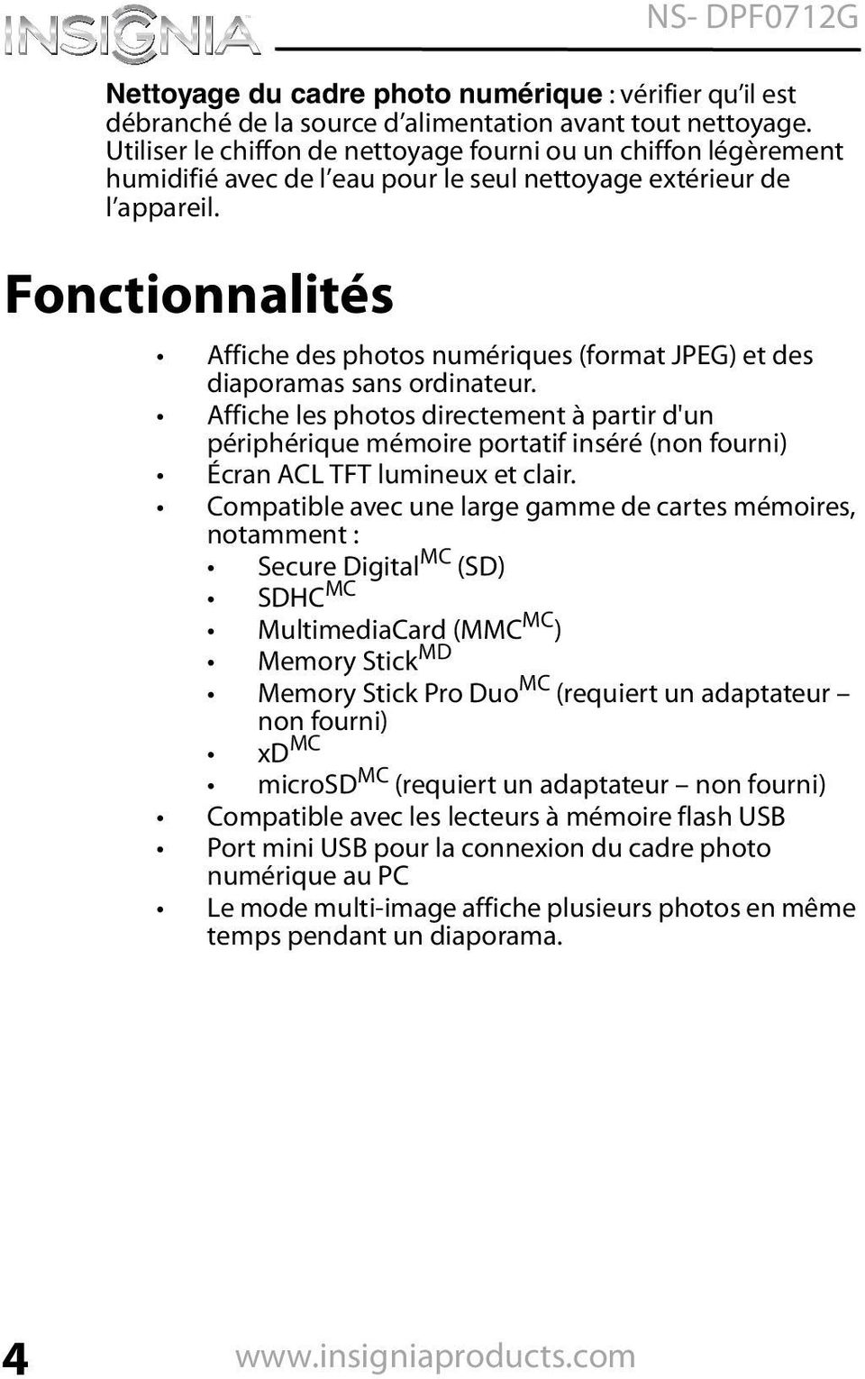 Fonctionnalités Affiche des photos numériques (format JPEG) et des diaporamas sans ordinateur.