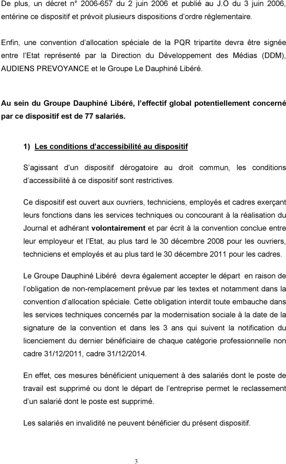 Dauphiné Libéré. Au sein du Groupe Dauphiné Libéré, l effectif global potentiellement concerné par ce dispositif est de 77 salariés.