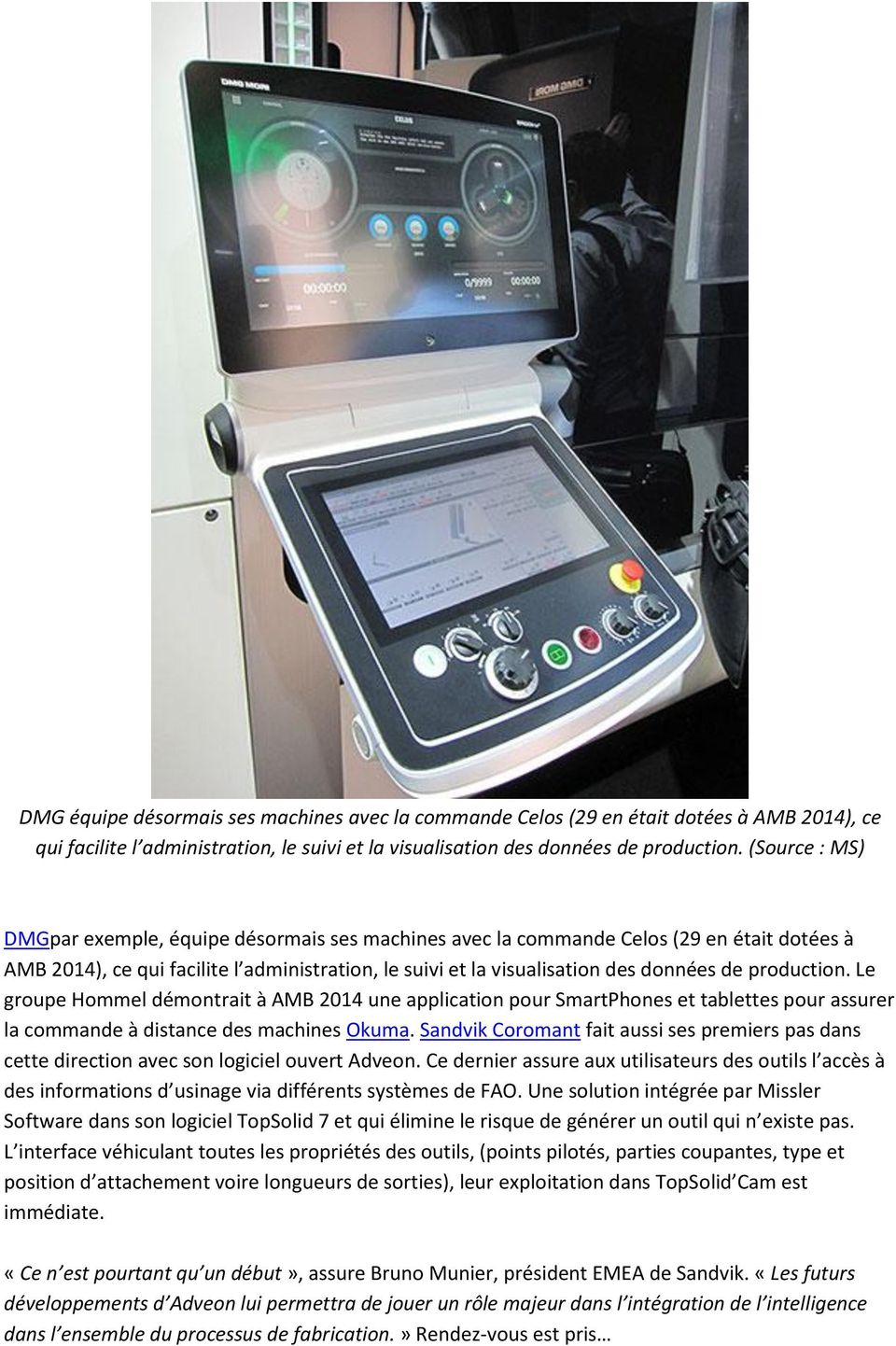 production. Le groupe Hommel démontrait à AMB 2014 une application pour SmartPhones et tablettes pour assurer la commande à distance des machines Okuma.
