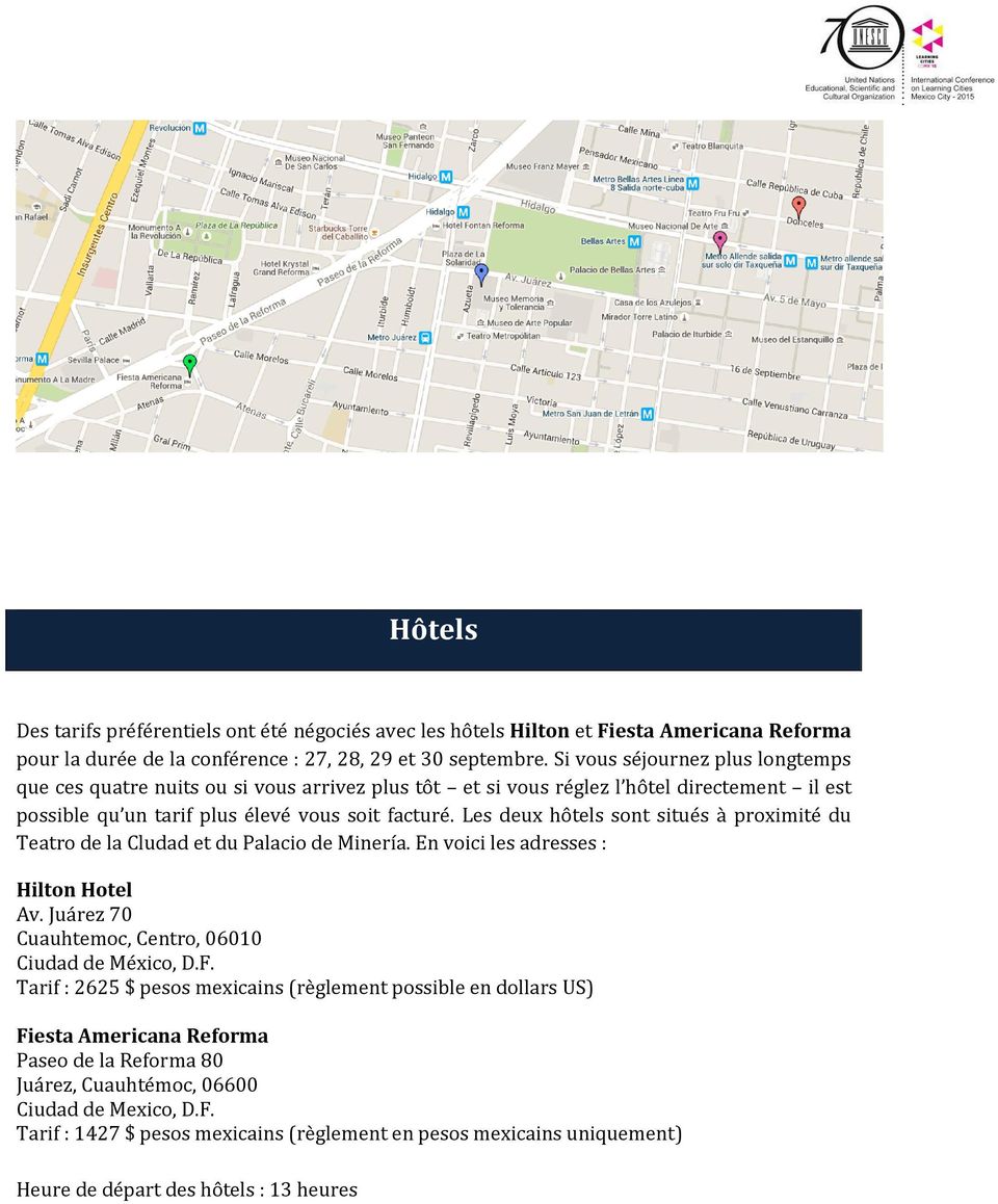 Les deux hôtels sont situés à proximité du Teatro de la Cludad et du Palacio de Minería. En voici les adresses : Hilton Hotel Av. Juárez 70 Cuauhtemoc, Centro, 06010 Ciudad de México, D.F.