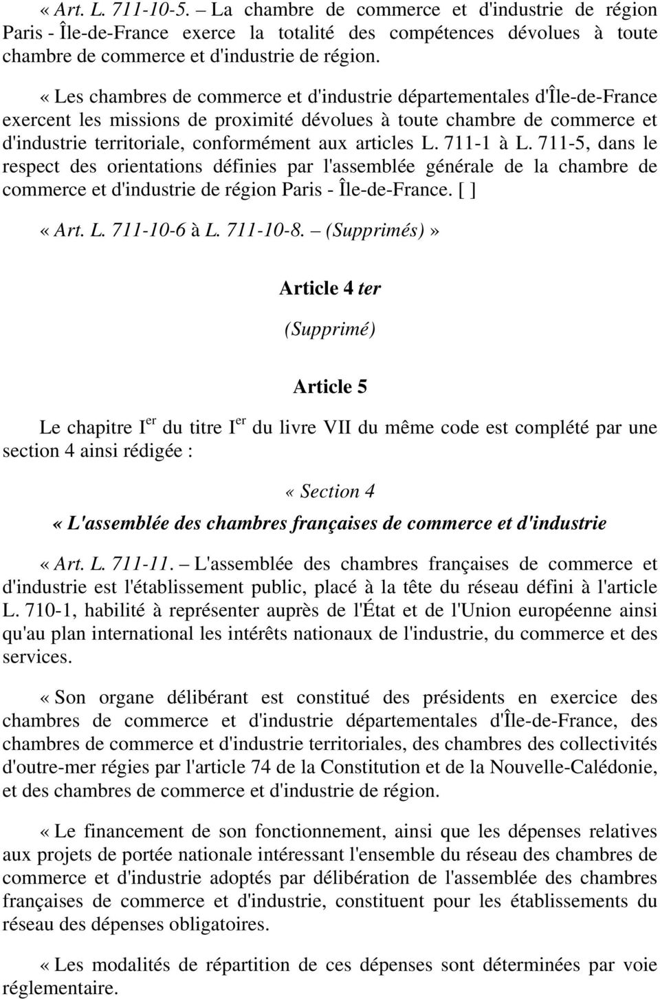L. 711-1 à L. 711-5, dans le respect des orientations définies par l'assemblée générale de la chambre de commerce et d'industrie de région Paris - Île-de-France. [ ] «Art. L. 711-10-6 à L. 711-10-8.