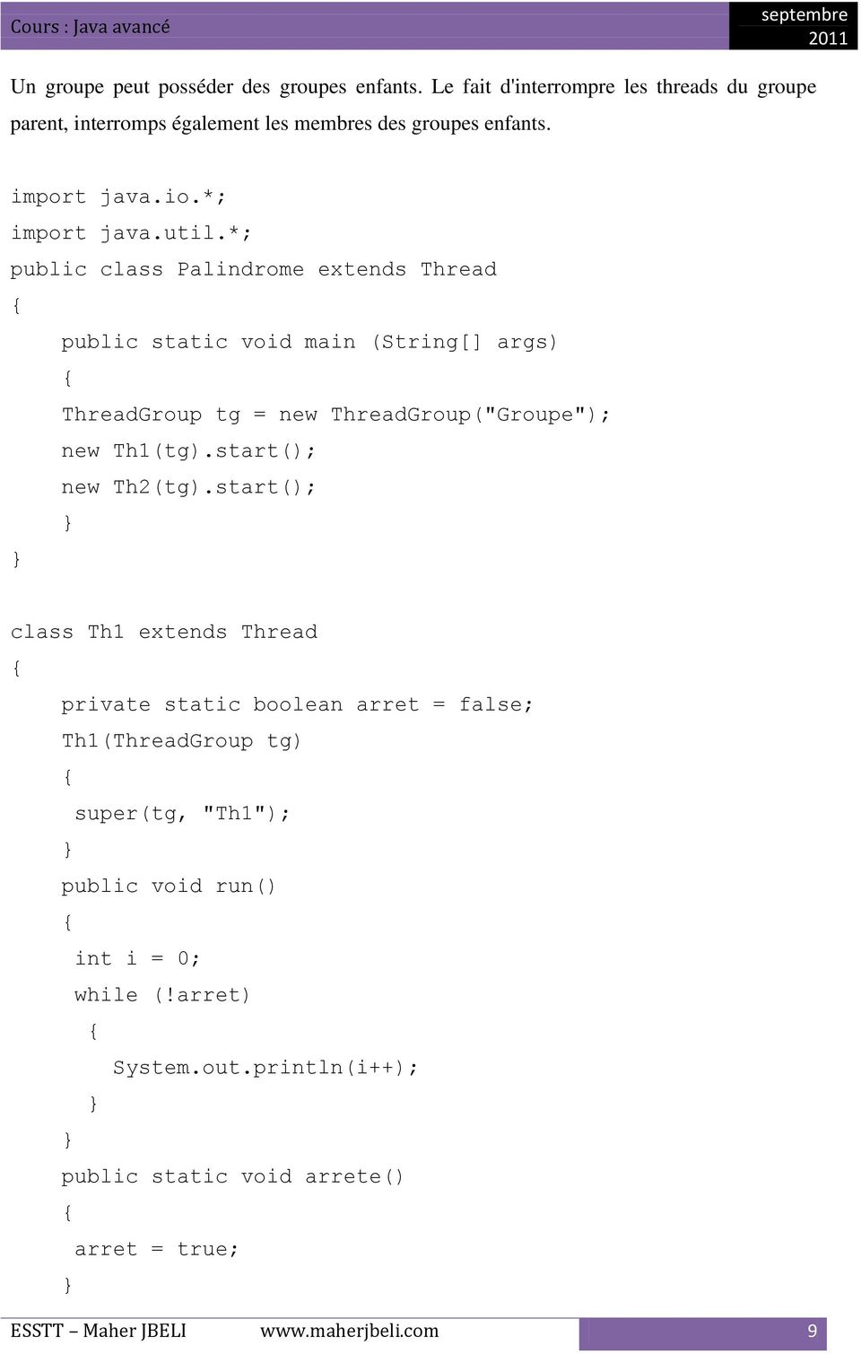 *; public class Palindrome extends Thread public static void main (String[] args) ThreadGroup tg = new ThreadGroup("Groupe"); new Th1(tg).