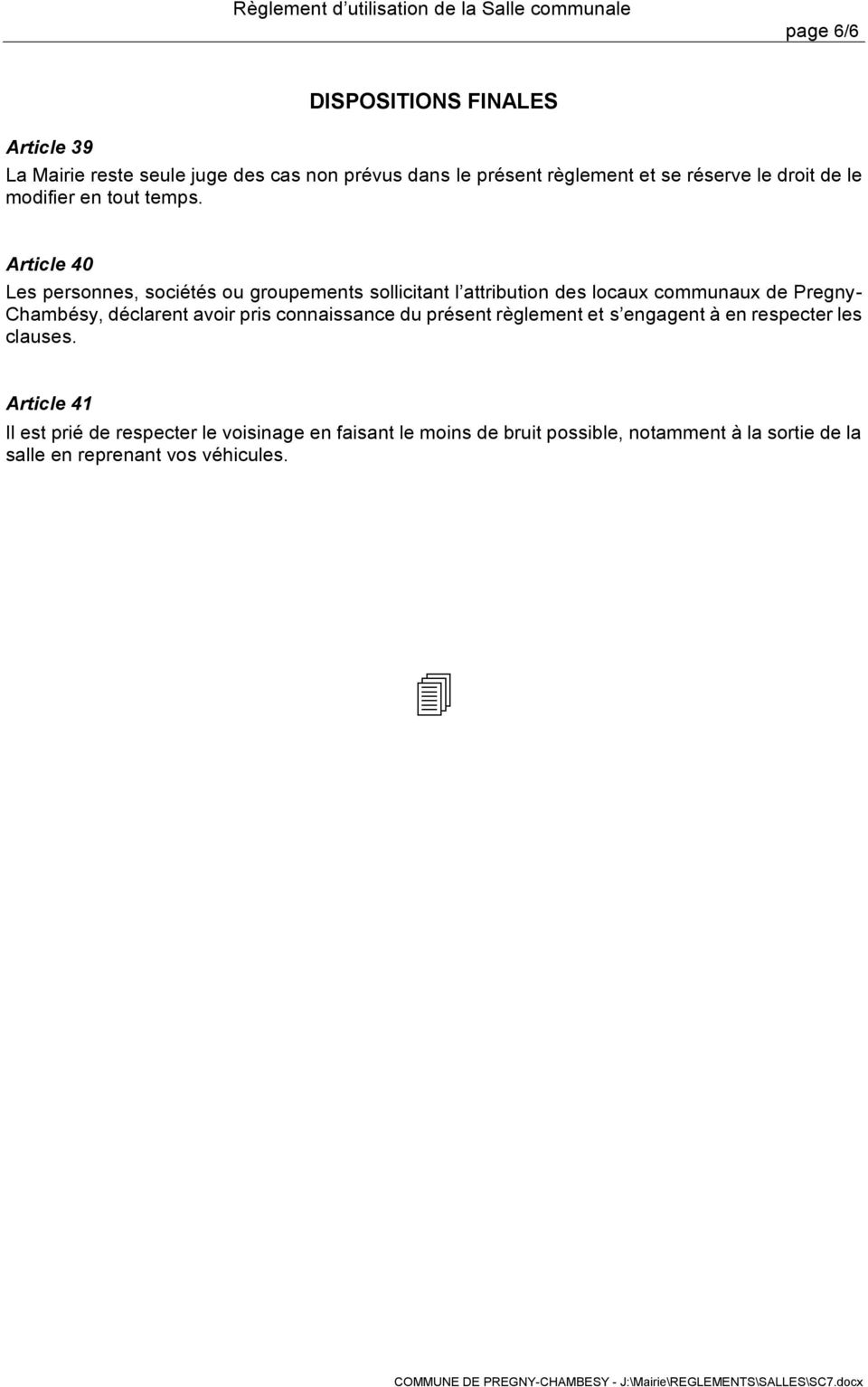 Article 40 Les personnes, sociétés ou groupements sollicitant l attribution des locaux communaux de Pregny- Chambésy, déclarent