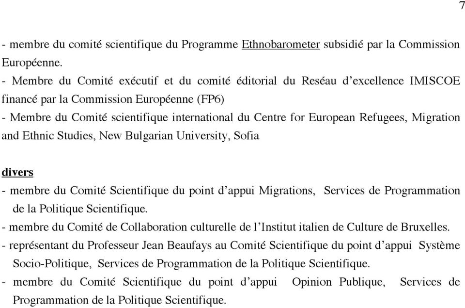 Refugees, Migration and Ethnic Studies, New Bulgarian University, Sofia divers - membre du Comité Scientifique du point d appui Migrations, Services de Programmation de la Politique Scientifique.