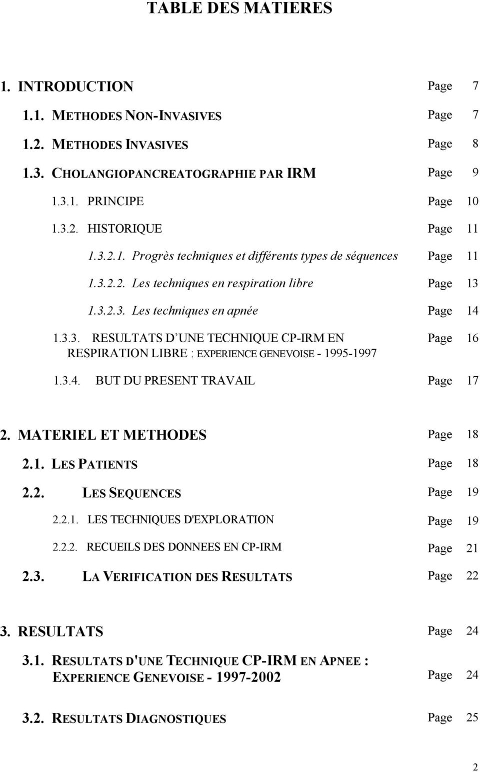 3.4. BUT DU PRESENT TRAVAIL Page 17 2. MATERIEL ET METHODES Page 18 2.1. LES PATIENTS Page 18 2.2. LES SEQUENCES Page 19 2.2.1. LES TECHNIQUES D'EXPLORATION Page 19 2.2.2. RECUEILS DES DONNEES EN CP-IRM Page 21 2.