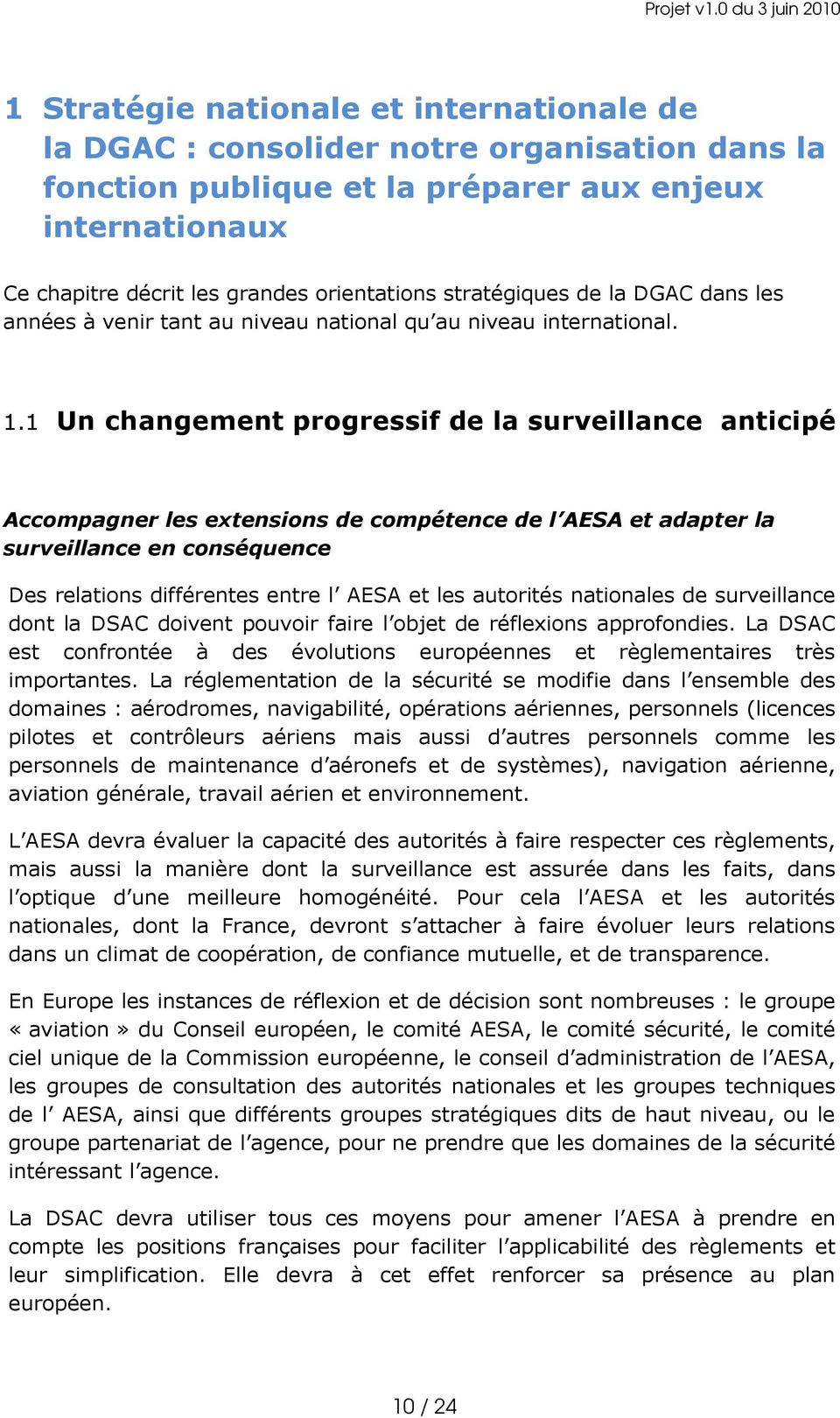 1 Un changement progressif de la surveillance anticipé Accompagner les extensions de compétence de l AESA et adapter la surveillance en conséquence Des relations différentes entre l AESA et les