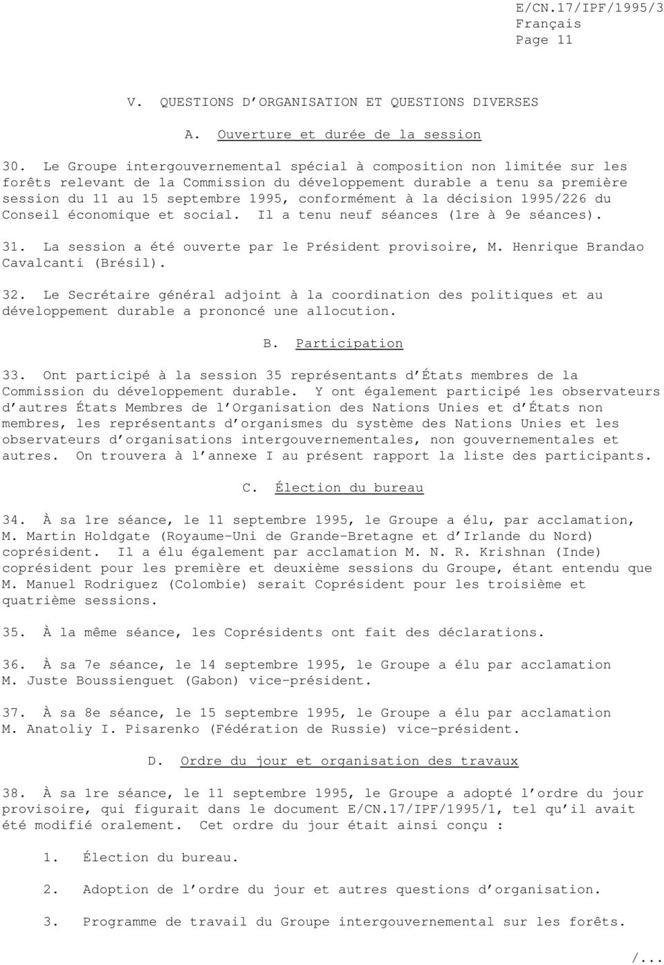 la décision 1995/226 du Conseil économique et social. Il a tenu neuf séances (1re à 9e séances). 31. La session a été ouverte par le Président provisoire, M. Henrique Brandao Cavalcanti (Brésil). 32.