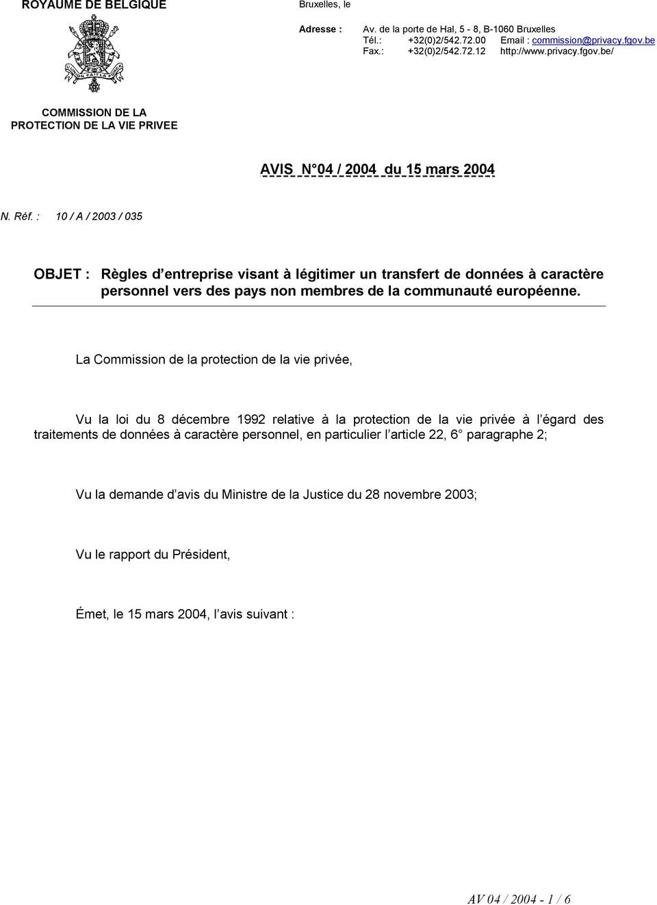 : 10 / A / 2003 / 035 OBJET : Règles d entreprise visant à légitimer un transfert de données à caractère personnel vers des pays non membres de la communauté européenne.