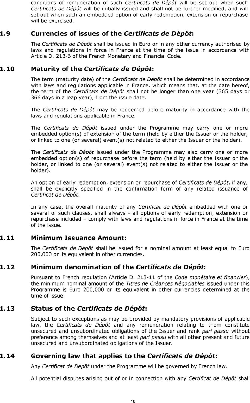 9 Currencies of issues of the Certificats de Dépôt: The Certificats de Dépôt shall be issued in Euro or in any other currency authorised by laws and regulations in force in France at the time of the