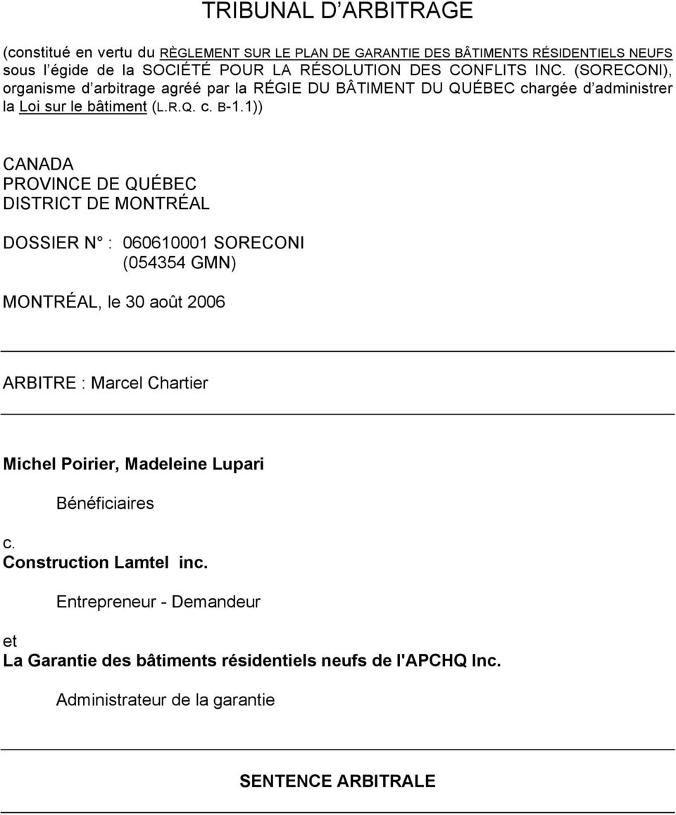 1)) CANADA PROVINCE DE QUÉBEC DISTRICT DE MONTRÉAL DOSSIER N : 060610001 SORECONI (054354 GMN) MONTRÉAL, le 30 août 2006 ARBITRE : Marcel Chartier Michel Poirier,