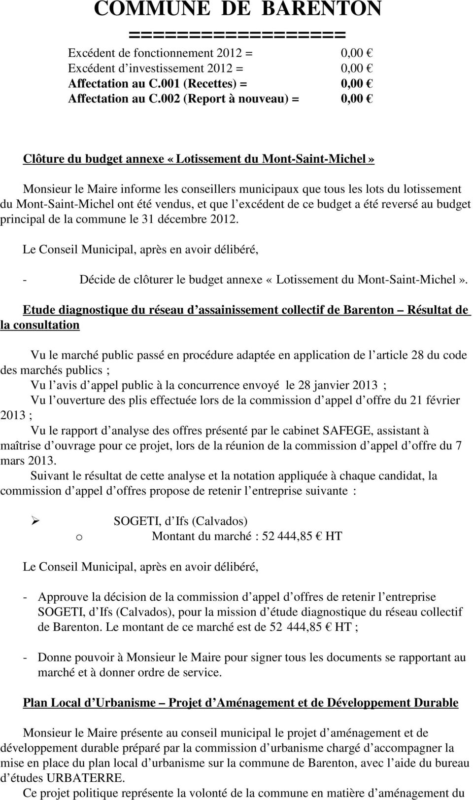 vendus, et que l excédent de ce budget a été reversé au budget principal de la cmmune le 31 décembre 2012. - Décide de clôturer le budget annexe «Ltissement du Mnt-Saint-Michel».