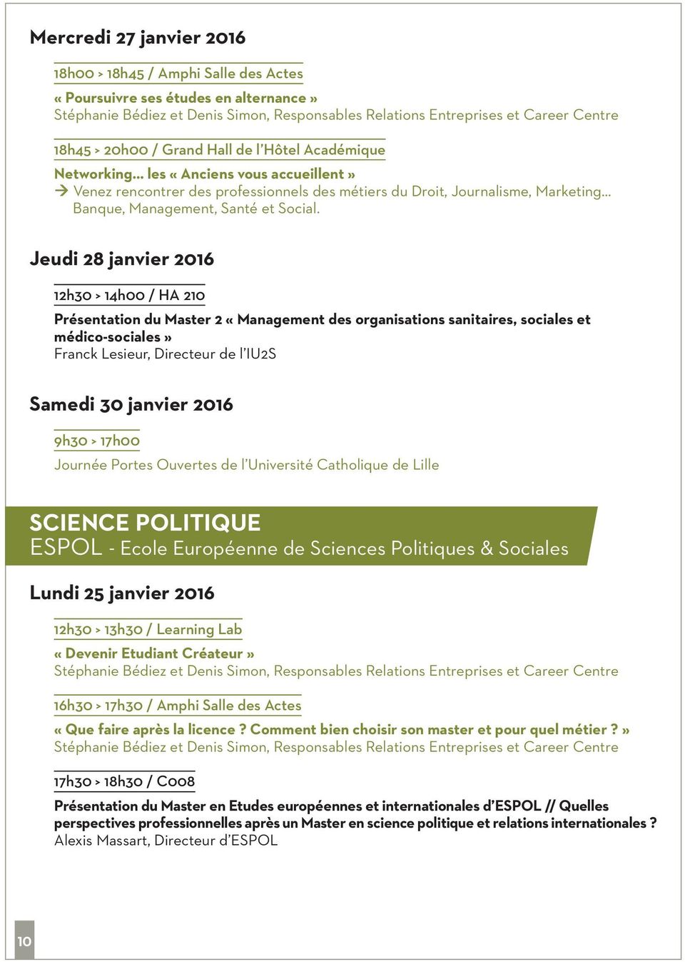 Sciences Politiques & Sociales 17h30 > 18h30 / C008 Présentation du Master en Etudes européennes et internationales d ESPOL //