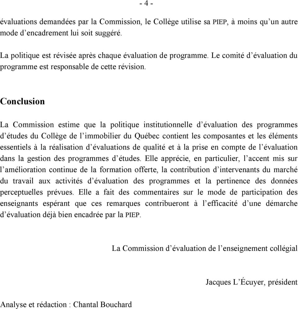 Conclusion La Commission estime que la politique institutionnelle d évaluation des programmes d études du Collège de l immobilier du Québec contient les composantes et les éléments essentiels à la