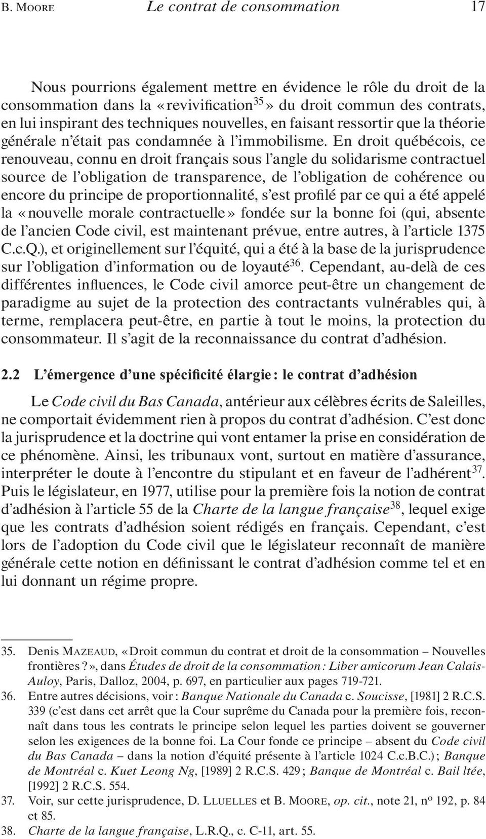 En droit québécois, ce renouveau, connu en droit français sous l angle du solidarisme contractuel source de l obligation de transparence, de l obligation de cohérence ou encore du principe de