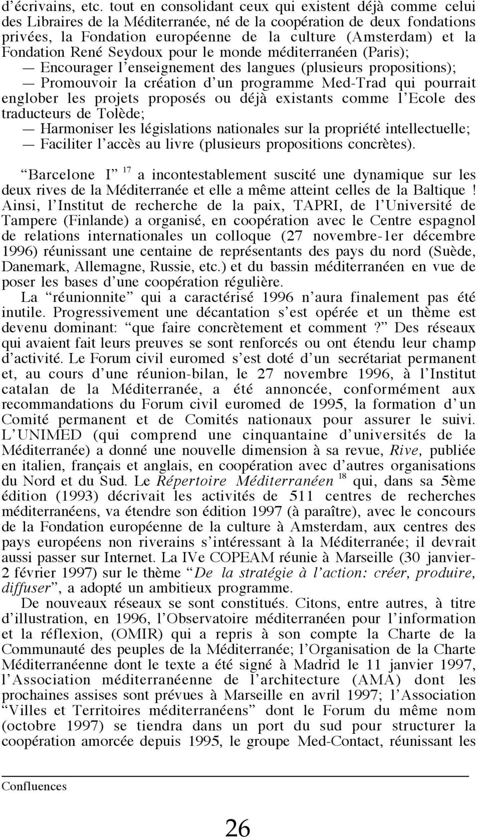 Fondation René Seydoux pour le monde méditerranéen (Paris); Encourager l enseignement des langues (plusieurs propositions); Promouvoir la création d un programme Med-Trad qui pourrait englober les