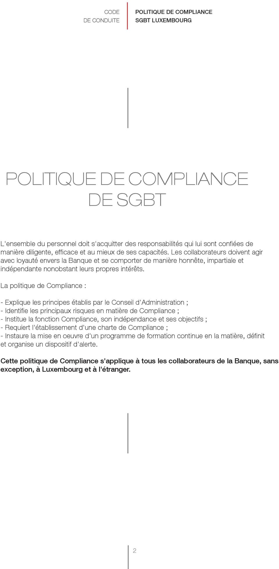 La politique de Compliance : - Explique les principes établis par le Conseil d'administration ; - Identifie les principaux risques en matière de Compliance ; - Institue la fonction Compliance, son