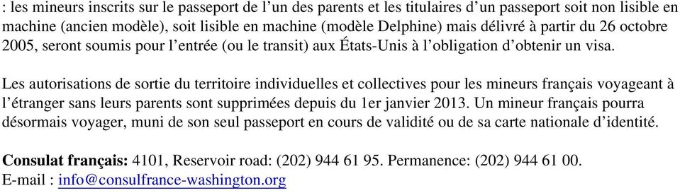 Les autorisations de sortie du territoire individuelles et collectives pour les mineurs français voyageant à l étranger sans leurs parents sont supprimées depuis du 1er janvier 2013.