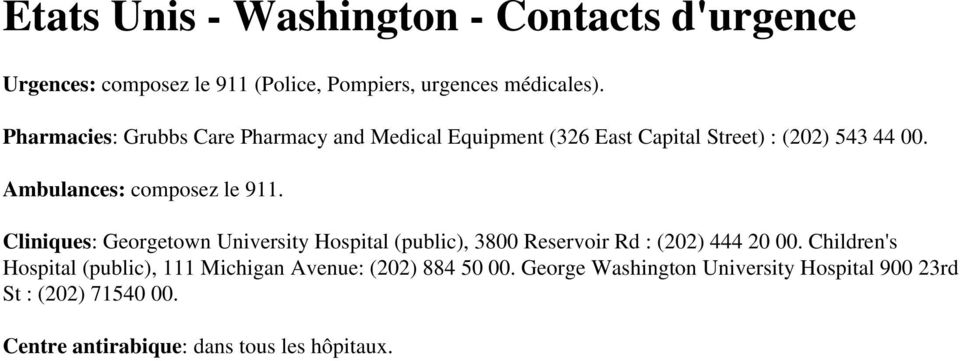 Ambulances: composez le 911. Cliniques: Georgetown University Hospital (public), 3800 Reservoir Rd : (202) 444 20 00.