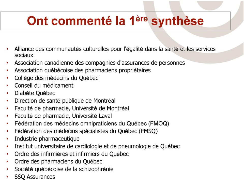 Université de Montréal Faculté de pharmacie, Université Laval Fédération des médecins omnipraticiens du Québec (FMOQ) Fédération des médecins spécialistes du Québec (FMSQ) Industrie